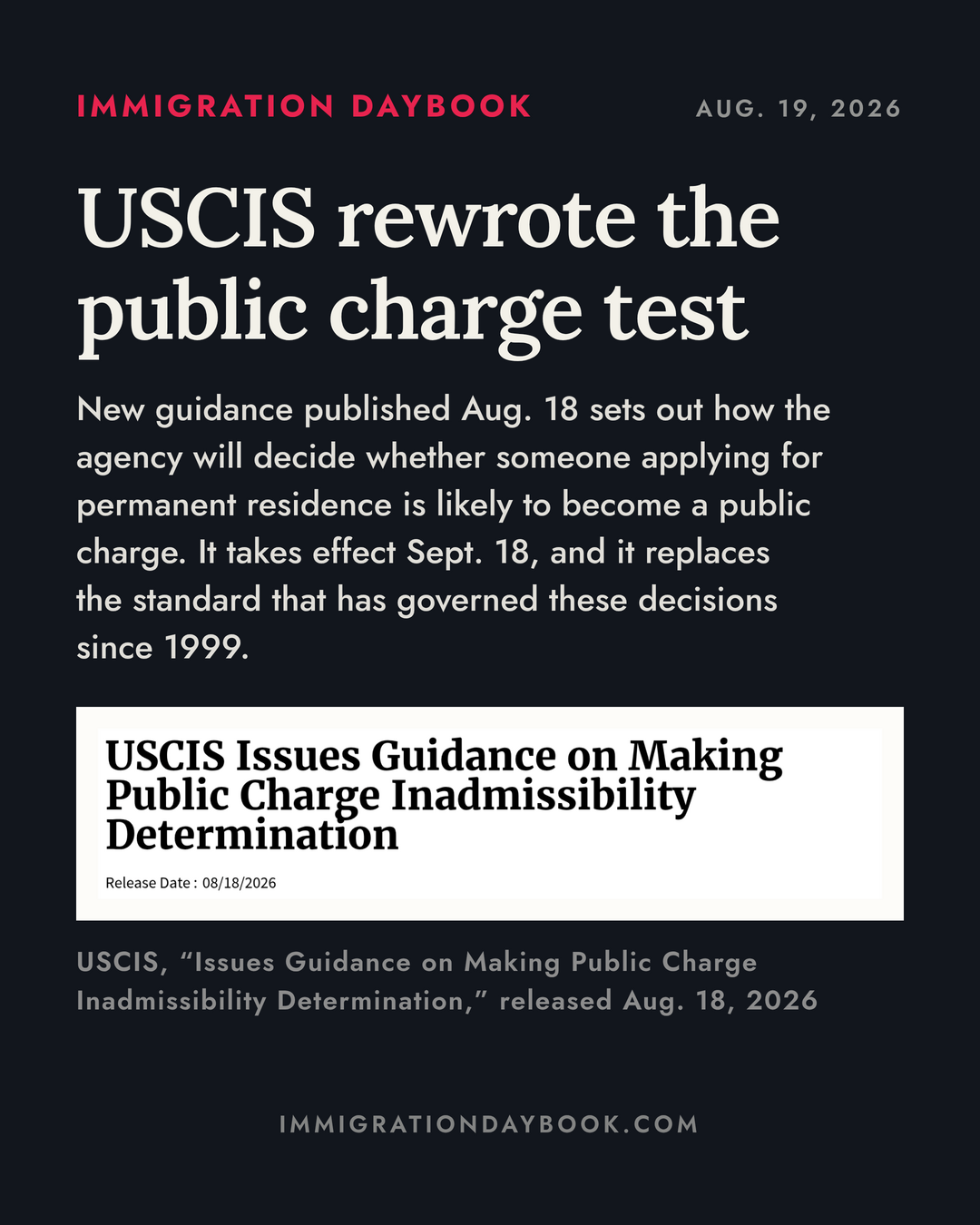 USCIS rewrote the public charge test — New guidance published Aug. 18 sets out how the agency will decide whether someone applying for permanent residence is likely to become a public charge. It takes effect Sept. 18, and it replaces the standard that has governed these decisions since 1999.