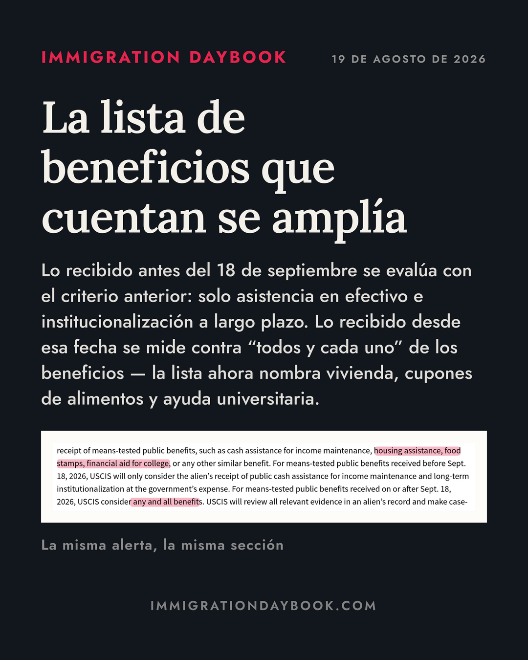 La lista de beneficios que cuentan se amplía — Lo recibido antes del 18 de septiembre se evalúa con el criterio anterior: solo asistencia en efectivo e institucionalización a largo plazo. Lo recibido desde esa fecha se mide contra “todos y cada uno” de los beneficios — la lista ahora nombra vivienda, cupones de alimentos y ayuda universitaria.